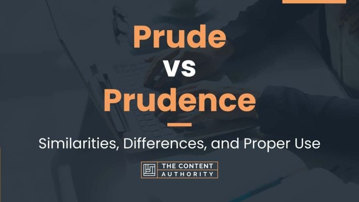 Prude Vs Prudence: Similarities, Differences, And Proper Use