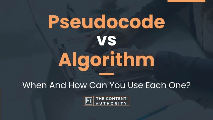 Pseudocode vs Algorithm: When And How Can You Use Each One?