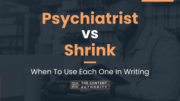 Psychiatrist vs Shrink: When To Use Each One In Writing