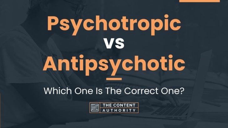 Psychotropic vs Antipsychotic: Which One Is The Correct One?