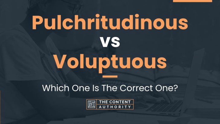 Pulchritudinous vs Voluptuous: Which One Is The Correct One?