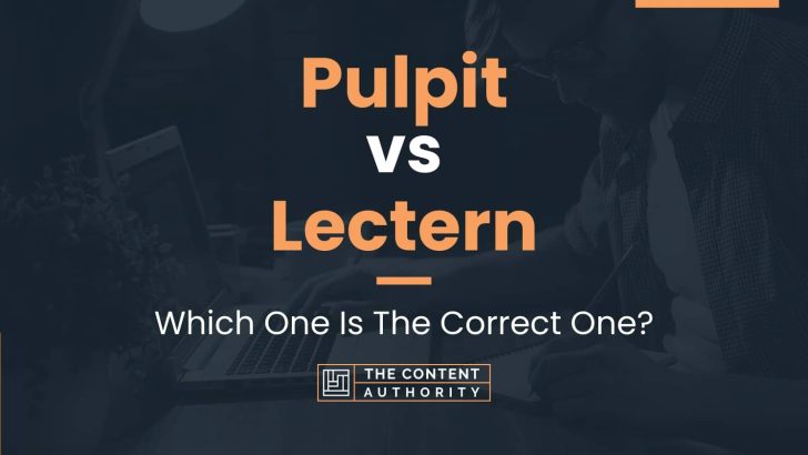 Pulpit vs Lectern: Which One Is The Correct One?