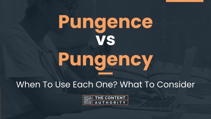 Pungence vs Pungency: When To Use Each One? What To Consider