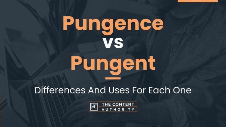 Pungence vs Pungent: Differences And Uses For Each One