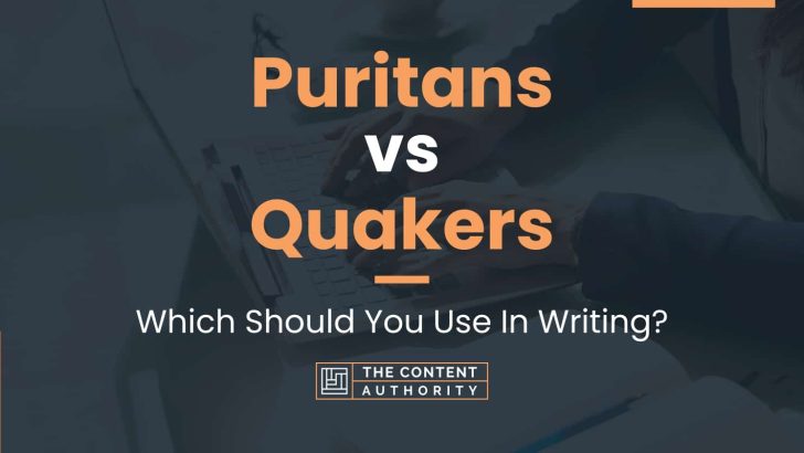 Puritans vs Quakers: Which Should You Use In Writing?