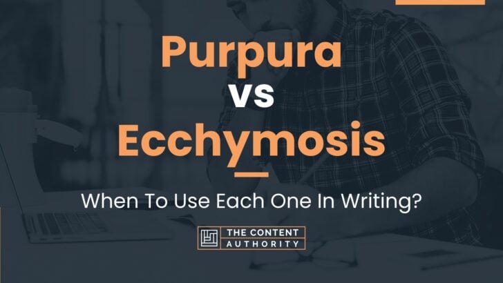 Purpura vs Ecchymosis: When To Use Each One In Writing?