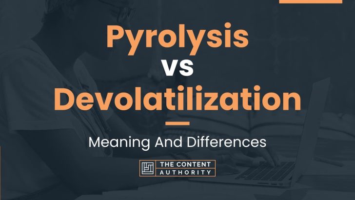 Pyrolysis vs Devolatilization: Meaning And Differences