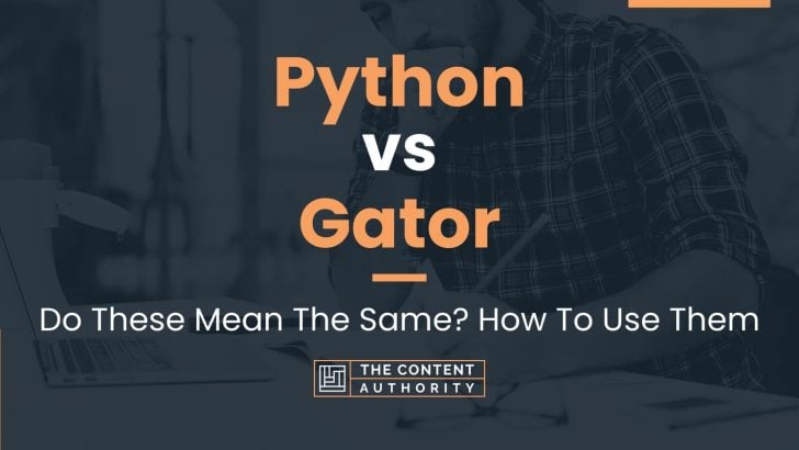 Python vs Gator: Do These Mean The Same? How To Use Them