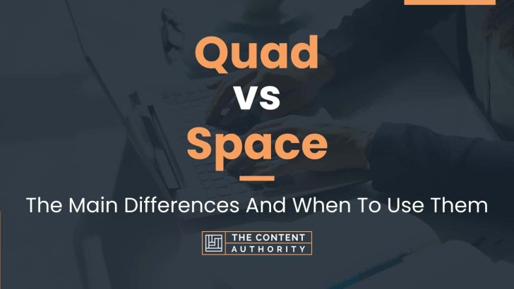 Quad vs Space: The Main Differences And When To Use Them