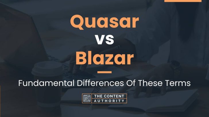 Quasar vs Blazar: Fundamental Differences Of These Terms