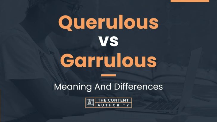 querulous-vs-garrulous-meaning-and-differences