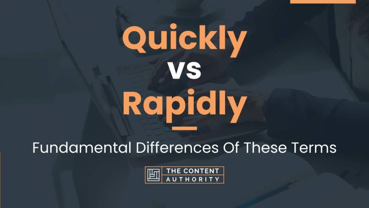 Quickly Vs Rapidly Fundamental Differences Of These Terms