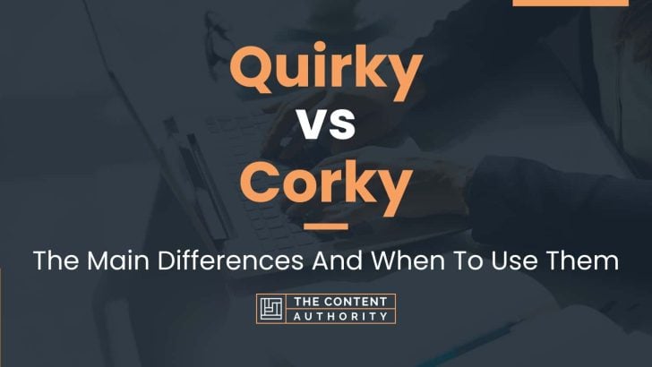 quirky-vs-corky-the-main-differences-and-when-to-use-them