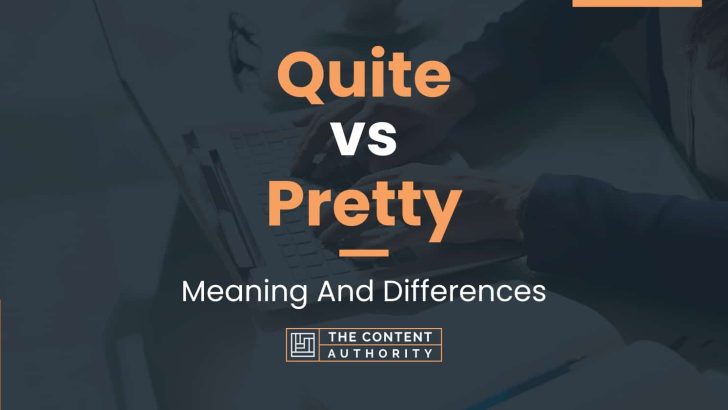 Quite Vs Pretty Meaning And Differences