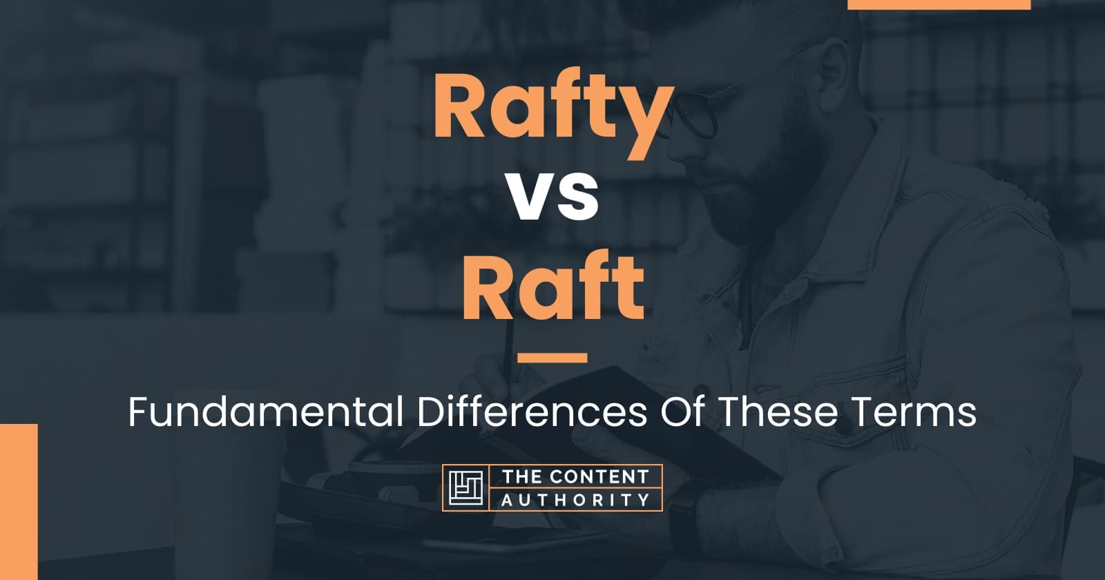 Rafty vs Raft Fundamental Differences Of These Terms