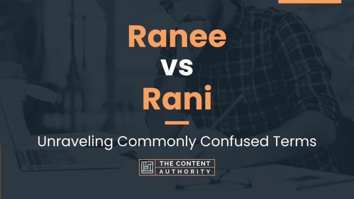 Ranee vs Rani: Unraveling Commonly Confused Terms