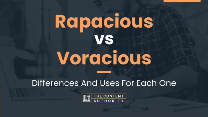 Rapacious vs Voracious: Differences And Uses For Each One