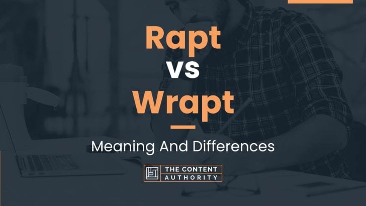 Rapt vs Wrapt: Meaning And Differences