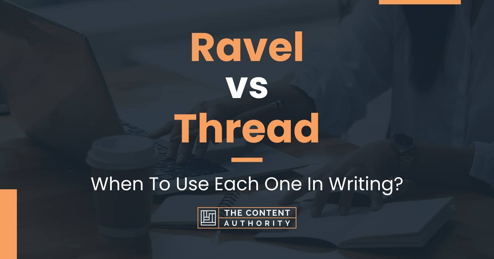 Ravel vs Thread: When To Use Each One In Writing?