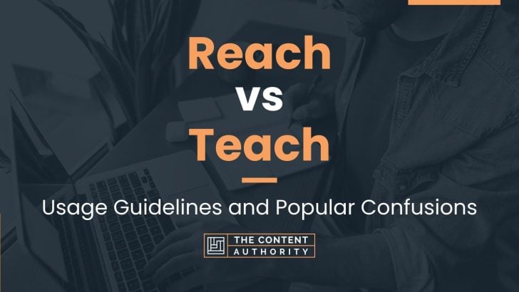 Reach vs Teach: Usage Guidelines and Popular Confusions