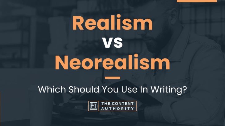 Realism vs Neorealism: Which Should You Use In Writing?