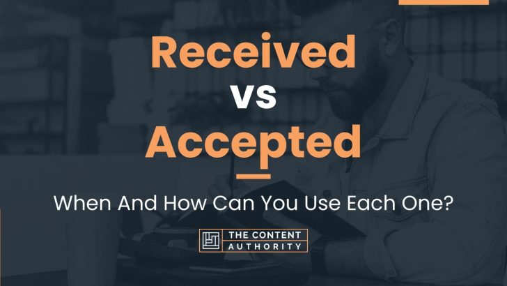 Received vs Accepted: When And How Can You Use Each One?