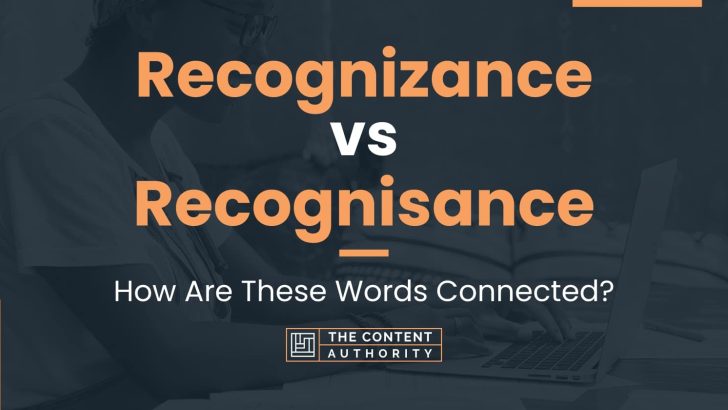 Recognizance vs Recognisance: How Are These Words Connected?