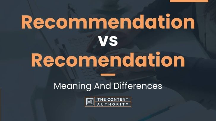 Recommendation vs Recomendation: Meaning And Differences