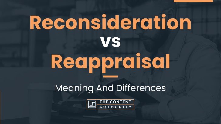 reconsideration-vs-reappraisal-meaning-and-differences