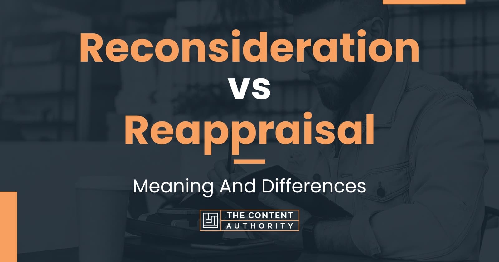 Reconsideration vs Reappraisal: Meaning And Differences