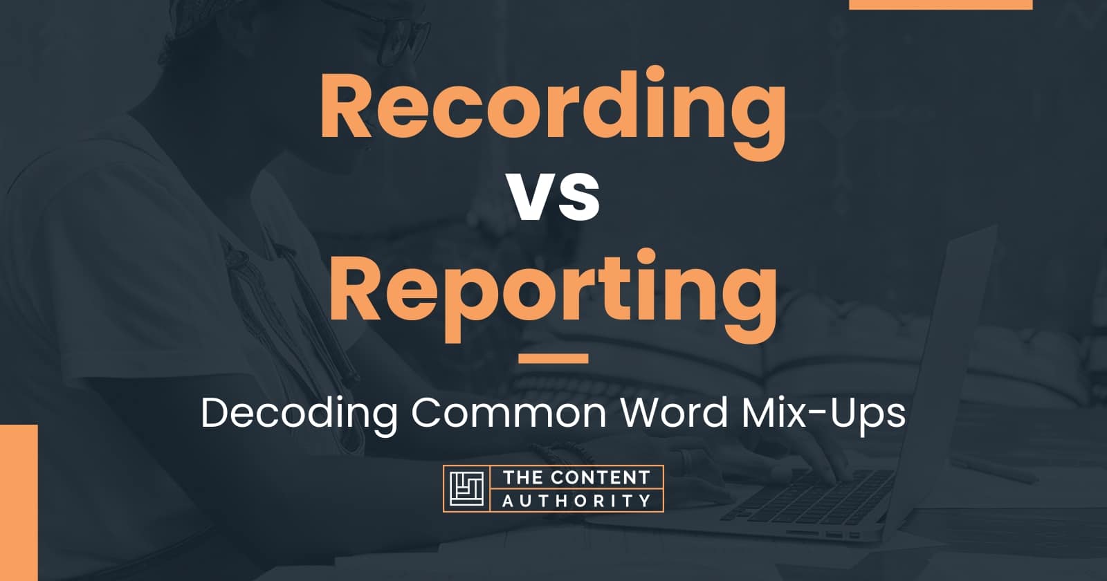 Recording vs Reporting Decoding Common Word MixUps