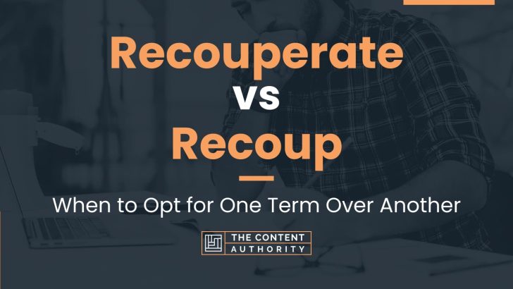 Recouperate vs Recoup: When to Opt for One Term Over Another