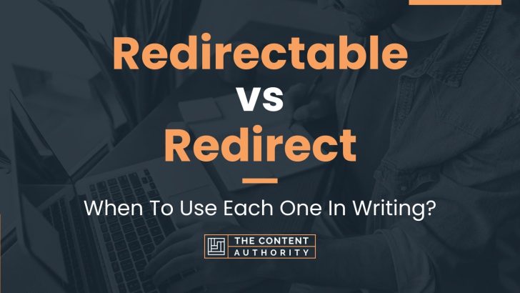 Redirectable vs Redirect: When To Use Each One In Writing?