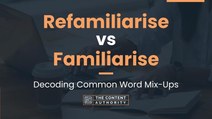 refamiliarise-vs-familiarise-decoding-common-word-mix-ups