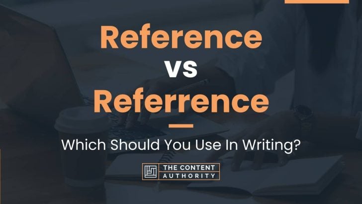 Reference vs Referrence: Which Should You Use In Writing?