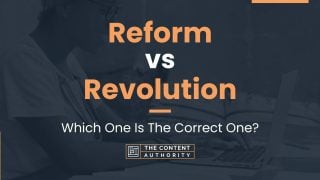 Reform vs Revolution: Which One Is The Correct One?