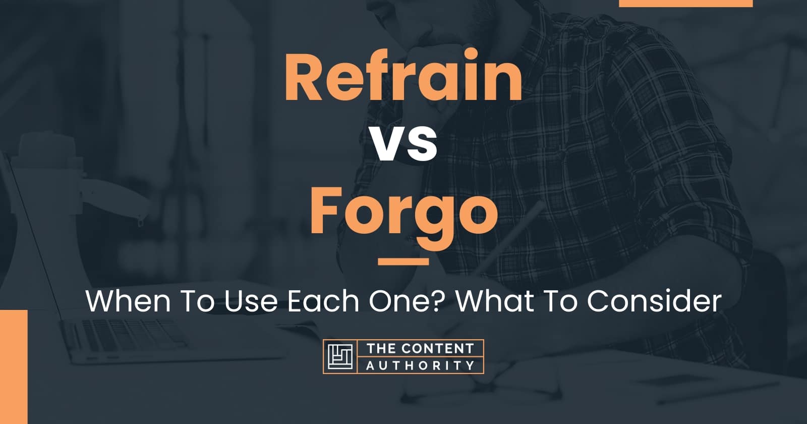 Refrain vs Forgo: When To Use Each One? What To Consider