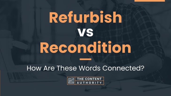 Refurbish vs Recondition: How Are These Words Connected?