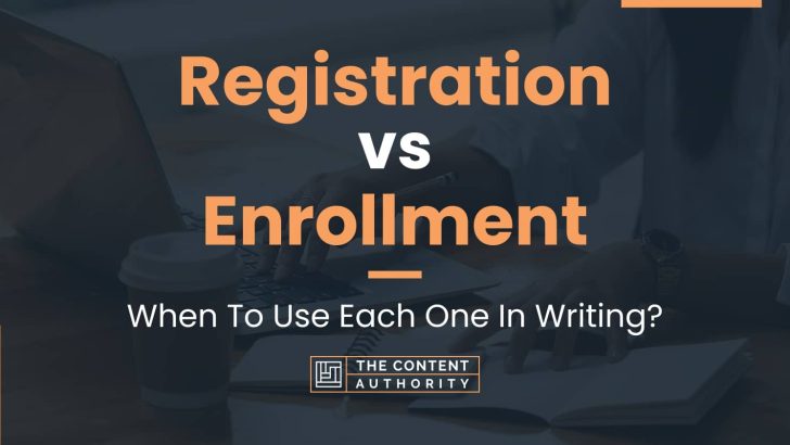 Registration vs Enrollment: When To Use Each One In Writing?