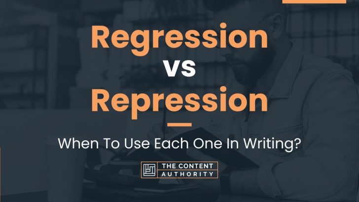Regression vs Repression: When To Use Each One In Writing?