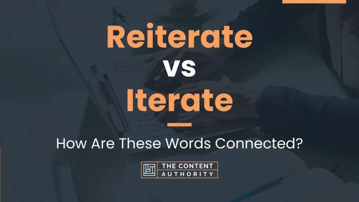 Reiterate vs Iterate: How Are These Words Connected?
