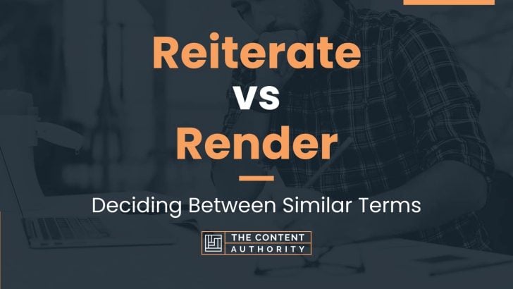 Reiterate vs Render: Deciding Between Similar Terms