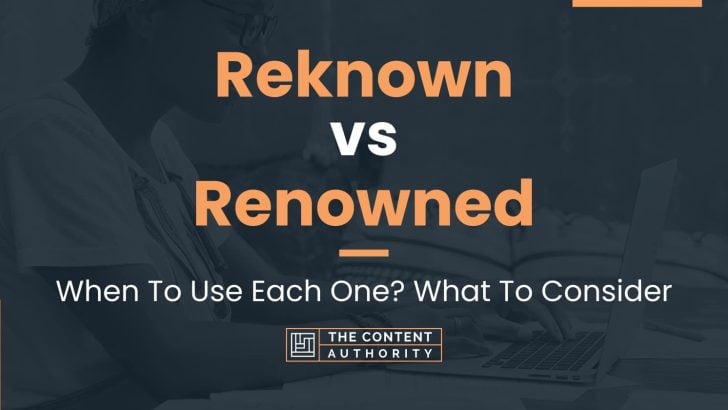 Reknown vs Renowned: When To Use Each One? What To Consider