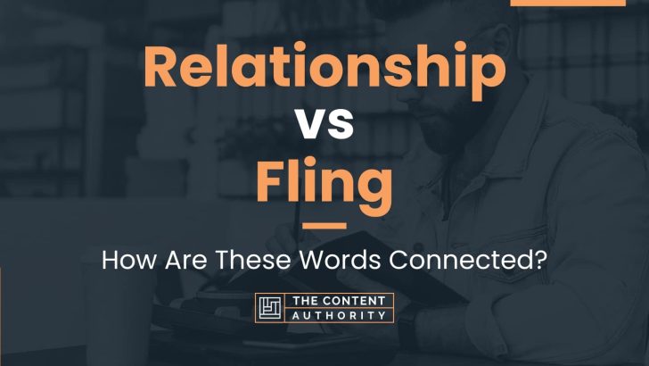 Relationship vs Fling: How Are These Words Connected?