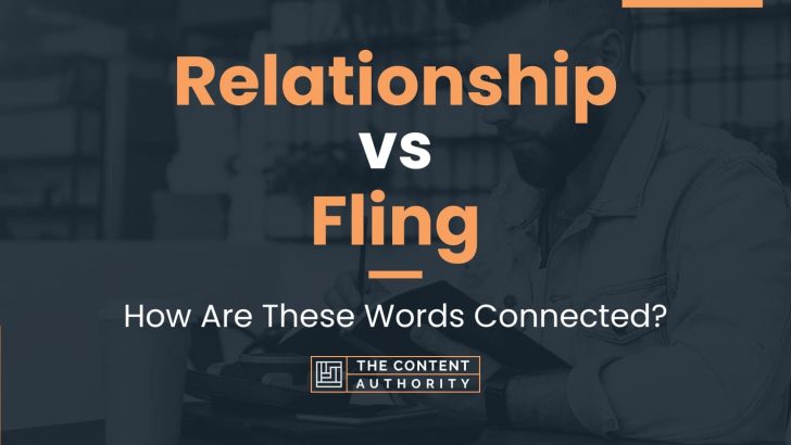 Relationship Vs Fling How Are These Words Connected 