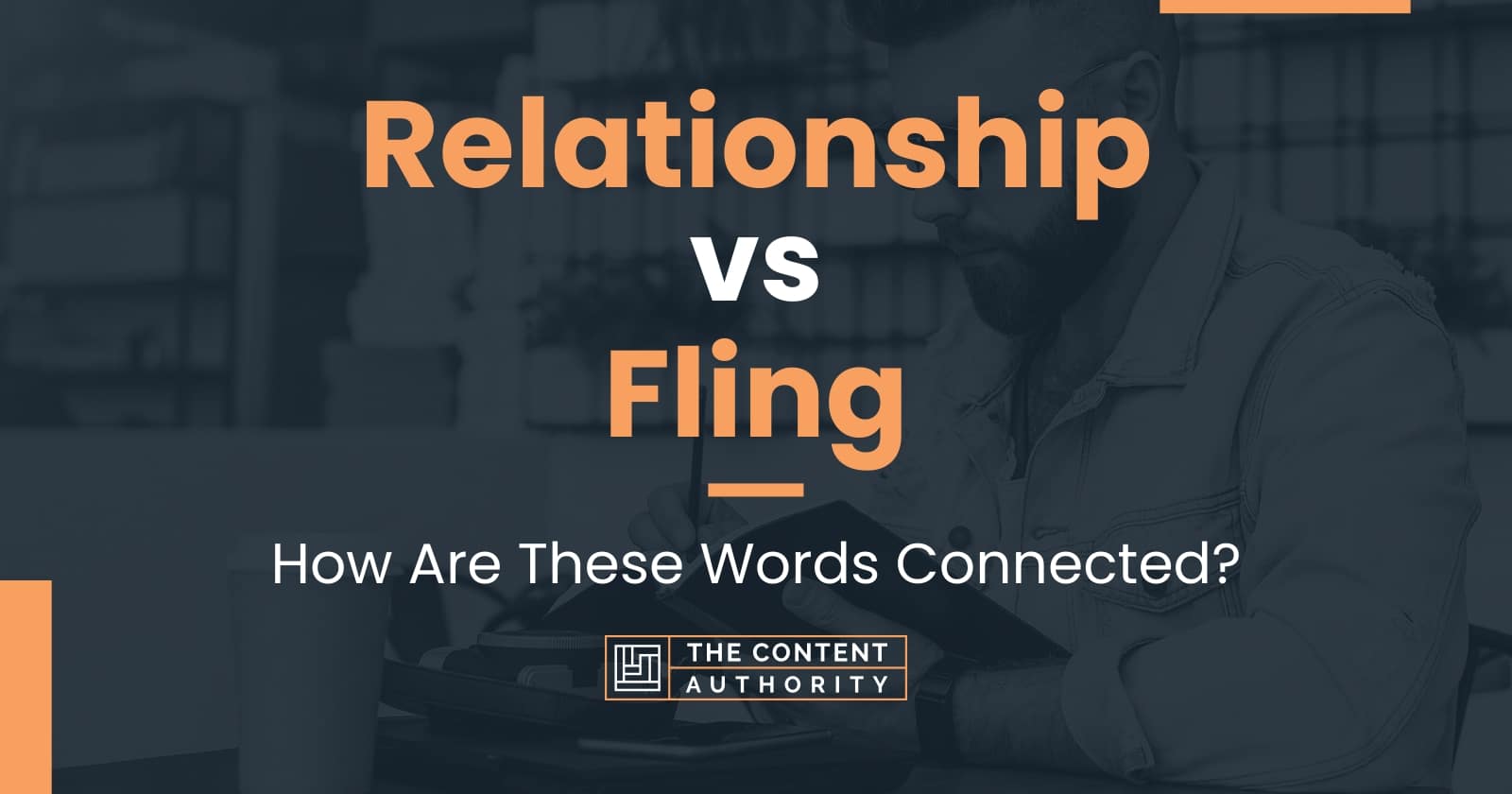 Relationship vs Fling How Are These Words Connected?