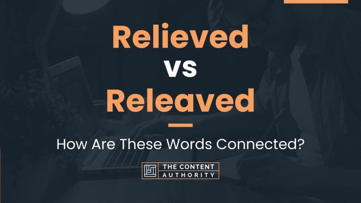Relieved vs Releaved: How Are These Words Connected?