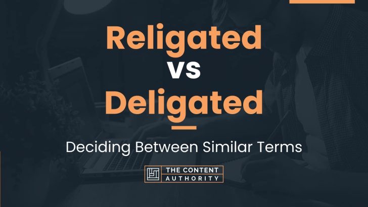 Religated vs Deligated: Deciding Between Similar Terms