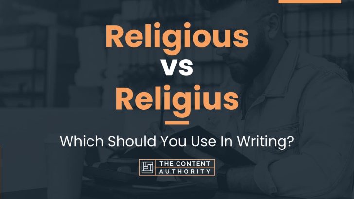 Religious Vs Religius: Which Should You Use In Writing?