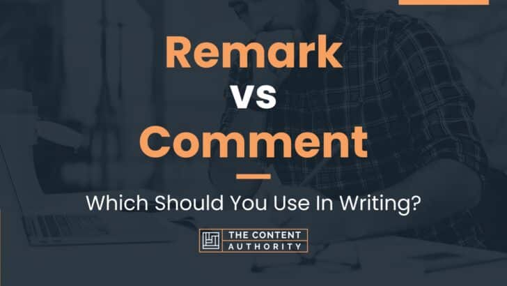 Remark vs Comment: Which Should You Use In Writing?